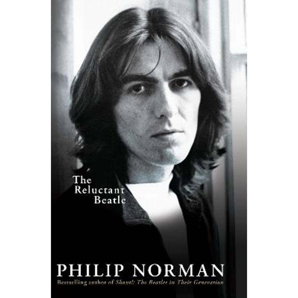 George Harrison: The Reluctant Beatle (Hardback) - Philip Norman